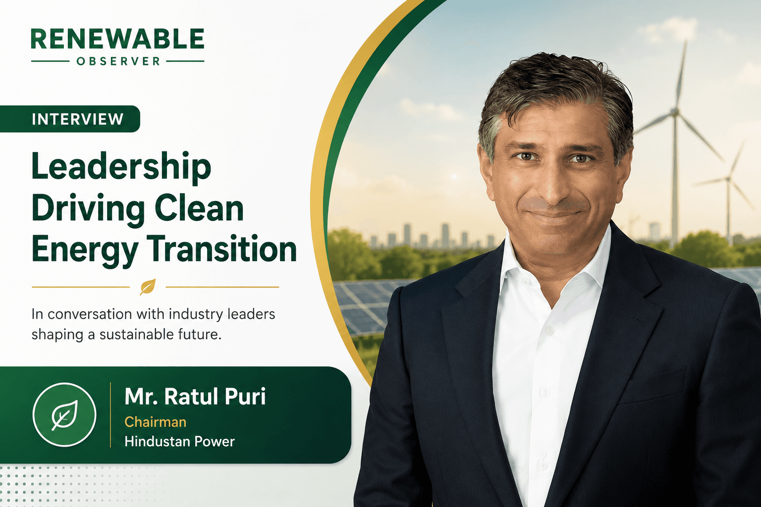 “We are focused on building energy systems that combine generation, storage, flexibility, and reliability,” says Ratul Puri, Chairman, Hindustan Power