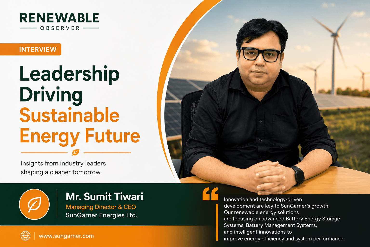 “We believe India is at the beginning of a multi-decade clean energy transformation,” says Sumit Tiwari, MD & CEO, SunGarner Energies Ltd.