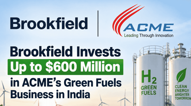 Brookfield to Invest up to USD 600 Million in ACME’s Green Molecule Platform